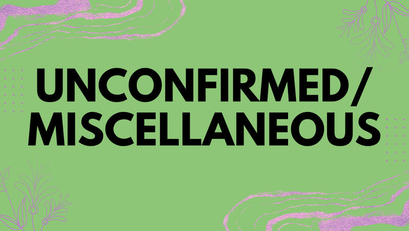 Unconfirmed/Miscellaneous Unconfirmed/Miscellaneous